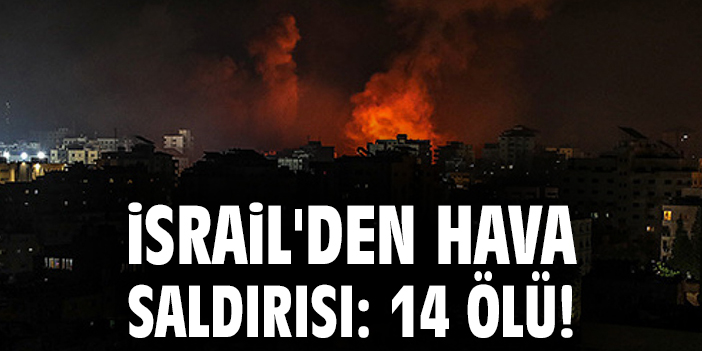 İsrail’in Suriye’ye Hava Saldırısı: 14 Ölü!