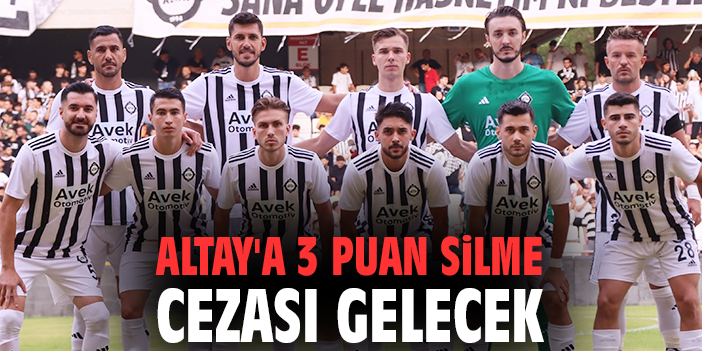 Altay’a Şok Ceza: 3 Puanı Silinecek!