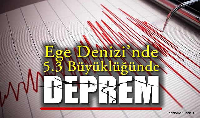 Ege Denizi’nde 5,3 Büyüklüğünde Deprem!