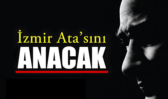 İzmirliler, Atatürk İçin Bir Araya Geliyor!