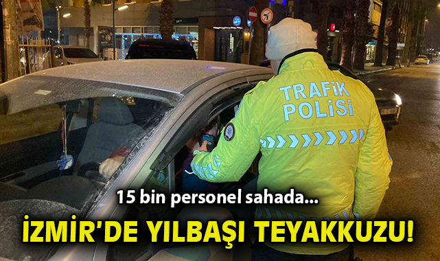 İzmir’de Yılbaşı İçin 15 Bin Güvenlik Tedbiri!