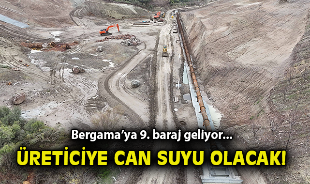 Bergama’ya Yeni Baraj: Ek Gelir 28,5 Milyon Lira!