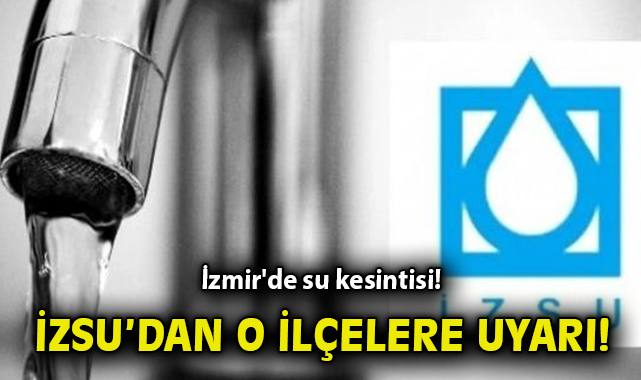 İzmir’de Su Kesintileri: Hangi İlçeleri Etkileyecek?