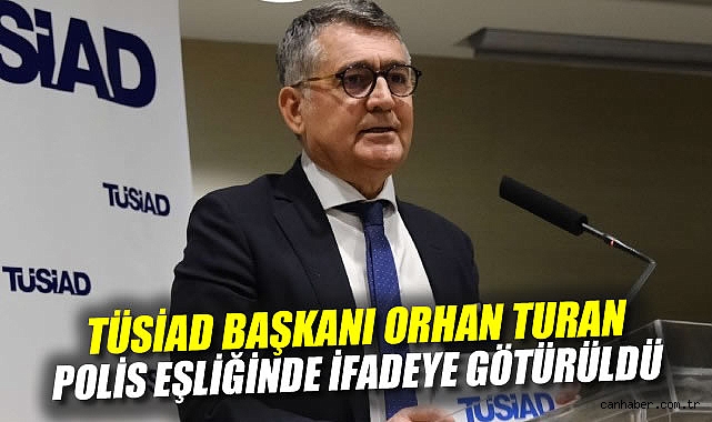 TÜSİAD Başkanı Orhan Turan Adliyeye Götürüldü!