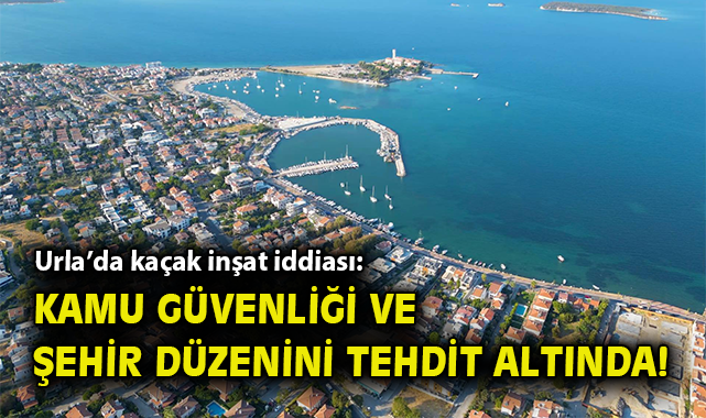 Urla’da Kaçak İnşaat Krizi: Halk Güvenliği Tehlikede!