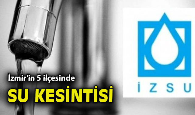 İzmir’de Su Kesintisi: Mahalleler ve Saatler Açıklandı!