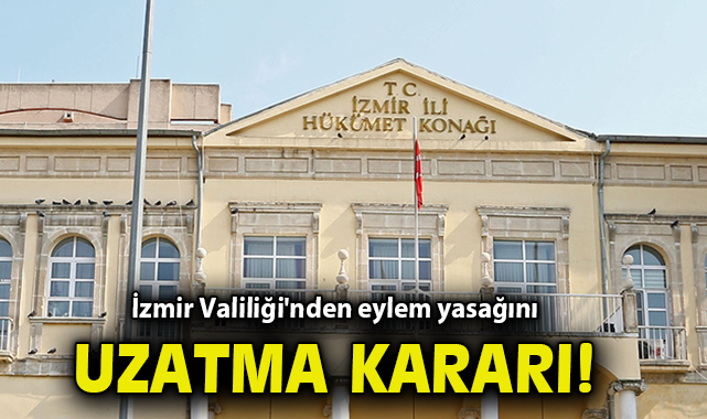 İzmir’de Eylem Yasağı 2025’e Kadar Uzatıldı!