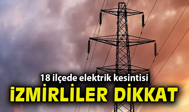 İzmir’de 15 Mart’ta Elektrik Kesintisi Uyarısı!