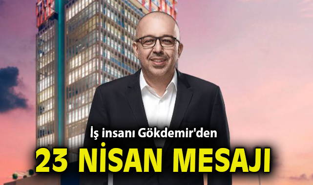 Selim Gökdemir’den 23 Nisan Kutlama Mesajı