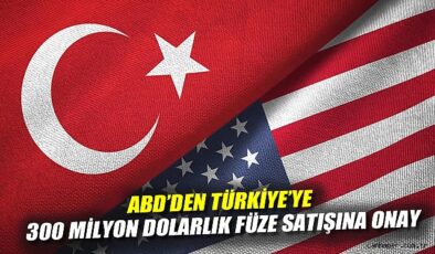 ABD, Türkiye’ye 300 Milyon Dolarlık Füze Satışı Onayı!