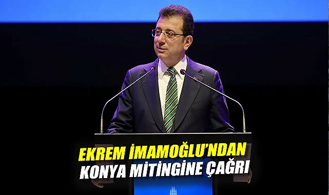 İmamoğlu’ndan Konya Mitingine Güçlü Mesaj!
