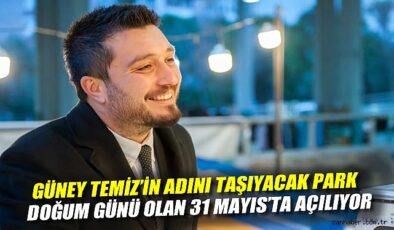 Güney Temiz Parkı 31 Mayıs’ta Açılıyor!