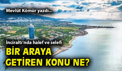 İnciraltı Tartışmaları: Siyaset ve Rant Sarmalı!