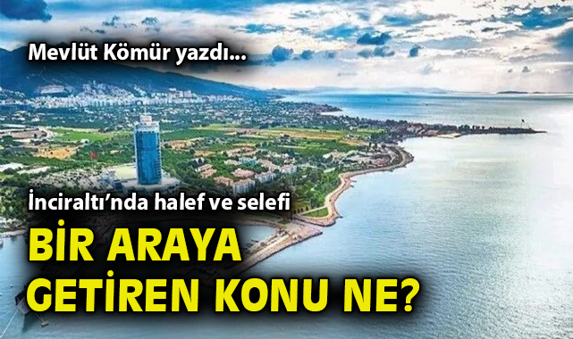 İnciraltı Tartışmaları: Siyaset ve Rant Sarmalı!