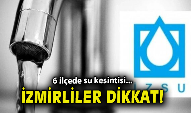 İzmir’de 10 Mayıs’ta Su Kesintileri Bekleniyor!