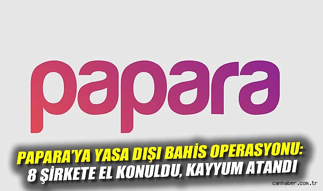 Papara’ya Yasa Dışı Bahis Gözaltısı!