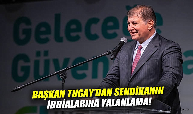 Tugay: Sendikanın İddiaları Gerçek Değil!