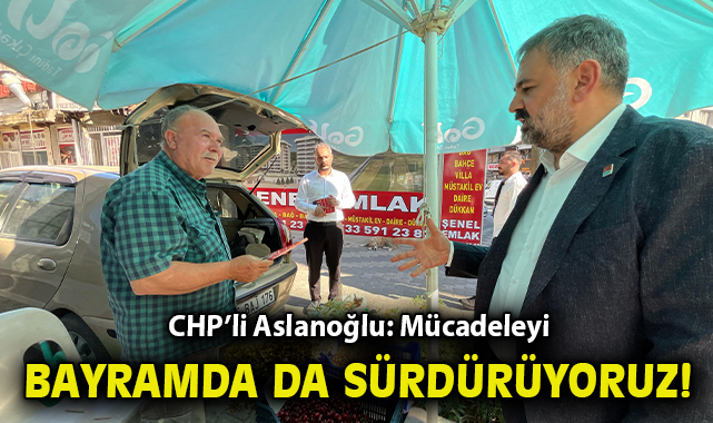 CHP Bayramda Sokaklarda, Mücadele Sürecek!