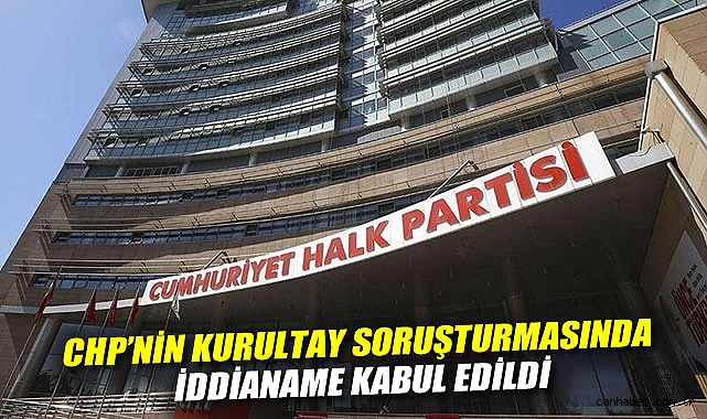 CHP Kurultayı’nda Şaibe Davası: 12 İsim Hapisle Yüz Yüze!