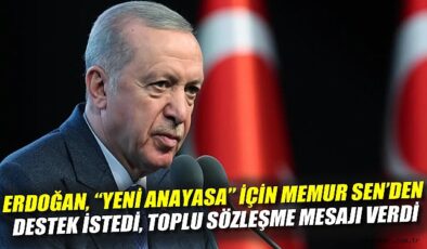 Erdoğan’dan Memur-Sen’e Destek ve Yeni Anayasa Mesajı