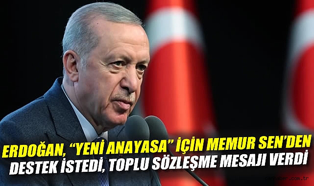 Erdoğan’dan Memur-Sen’e Destek ve Yeni Anayasa Mesajı
