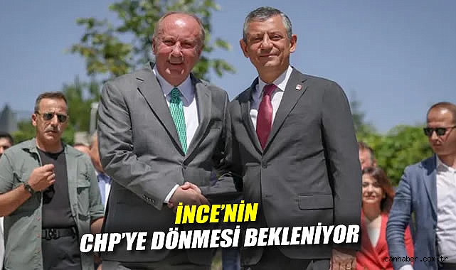 İnce’den CHP’ye Katılma İhtimali Güçleniyor!