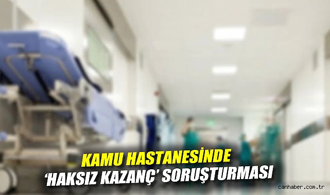 Kamu Hastanesinde Haksız Kazanç İddiası: 6 Gözaltı