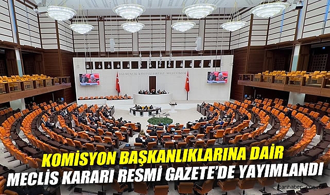 Yeni Komisyon Başkanları TBMM’de Belirlendi!