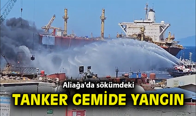 Aliağa’da Tanker Gemide Büyük Yangın!