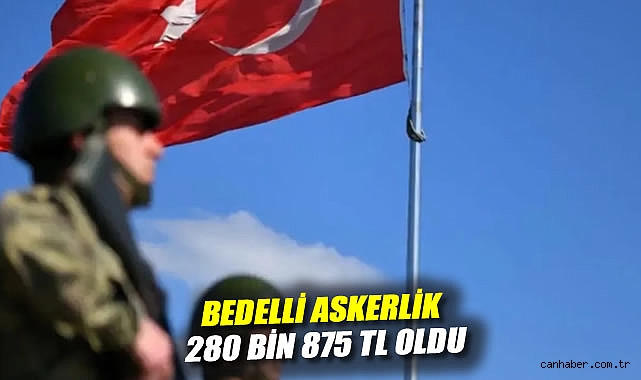 Bedelli Askerlik Ücreti 280 Bin TL’ye Yükseldi!
