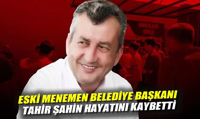 Eski Belediye Başkanı Tahir Şahin Hayatını Kaybetti