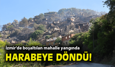 Ödemiş’te Yangın Fırtınası: Mahalle Harabe Oldu!