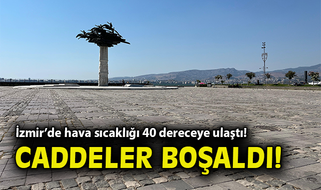 İzmir’de Sıcaklık 40 Dereceyi Geçti!