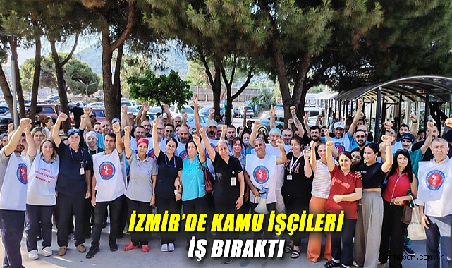 Kamu İşçileri İzmir’de İş Bıraktı, Eylemler Devam!