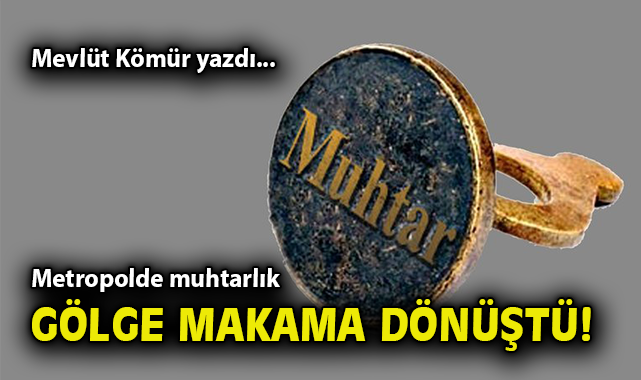 Metropol Muhtarlığı: İşlevsellik mi, Sembol mü?