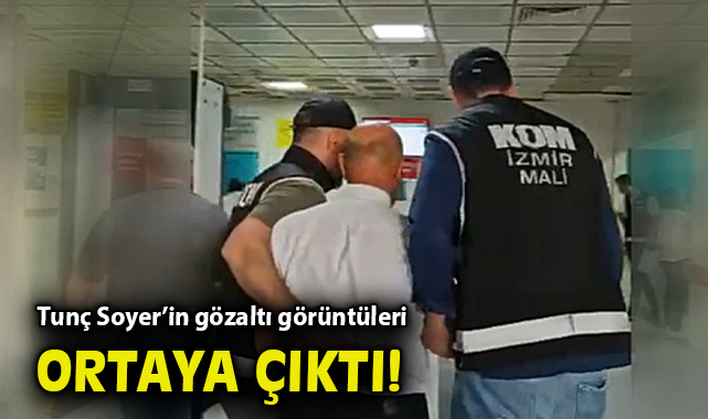 Tunç Soyer’in Gözaltı Görüntüleri Yayınlandı!