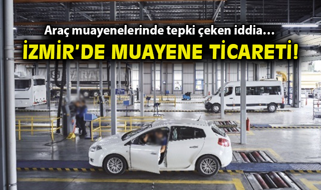 İzmir’de Araç Muayene Dolandırıcılığı İddiaları
