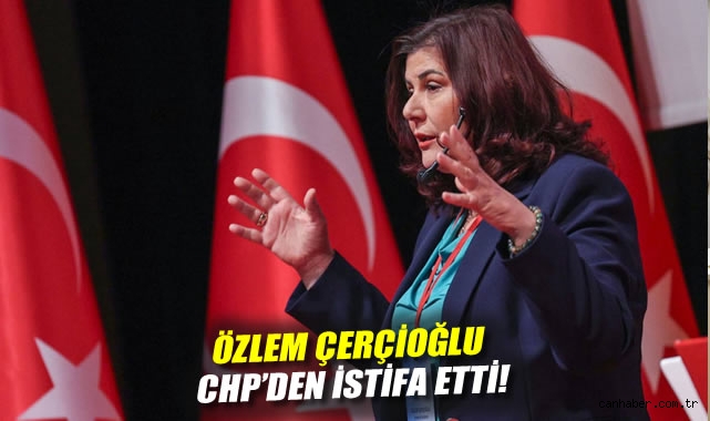 Özlem Çerçioğlu’ndan CHP İstifası ve Yeni Başlangıç