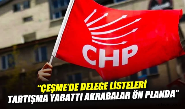 Delegelikte Aile İlişkileri Tartışma Yarattı!