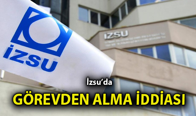 İZSU’da Soruşturma! Görev Değişikliği Elde Edildi