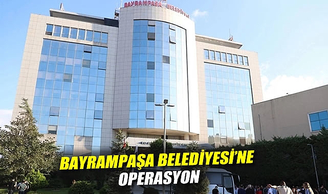 Bayrampaşa Belediyesi’ne Operasyon: 13 Gözaltı!