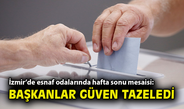 İzmir’de Esnaf Seçimlerinde Mevcut Başkanlar Kazandı!