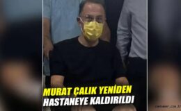 Mehmet Murat Çalık Hastaneye Kaldırıldı!