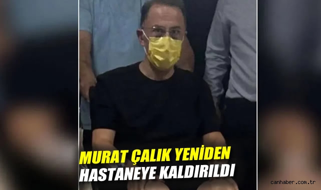 Mehmet Murat Çalık Hastaneye Kaldırıldı!