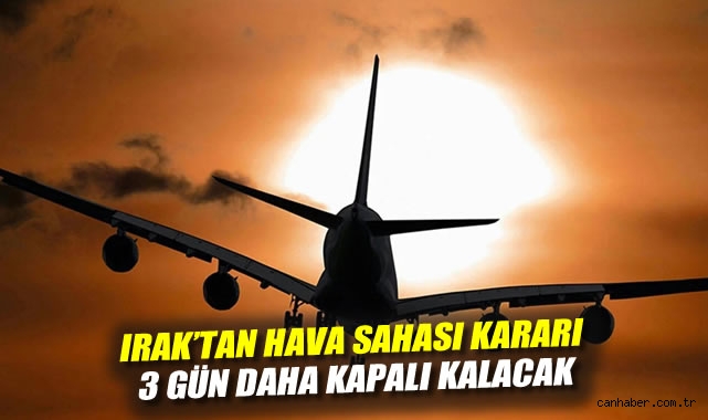 Irak, Hava Sahasını 3 Gün Daha Kapatma Kararı Aldı