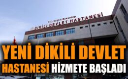 Yeni Dikili Devlet Hastanesi Hizmete Açıldı!