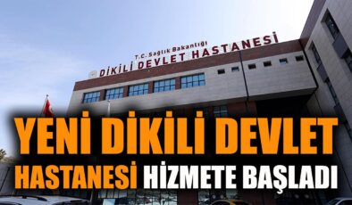 Yeni Dikili Devlet Hastanesi Hizmete Açıldı!