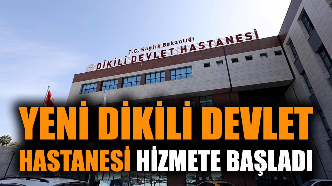 Yeni Dikili Devlet Hastanesi Hizmete Açıldı!
