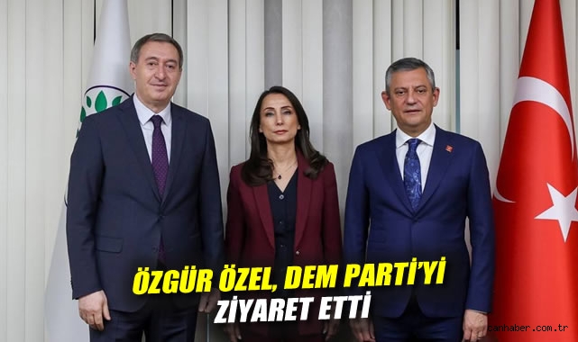 CHP ve DEM Parti Liderleri Bir Araya Geldi!